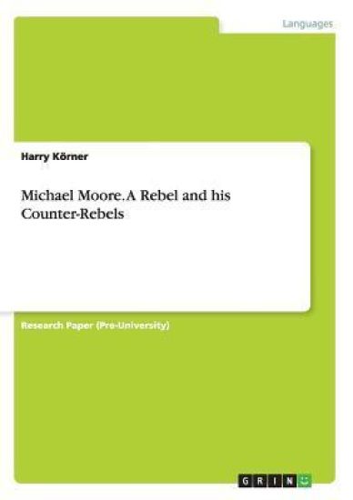 Michael Moore. A Rebel and his Counter-Rebels