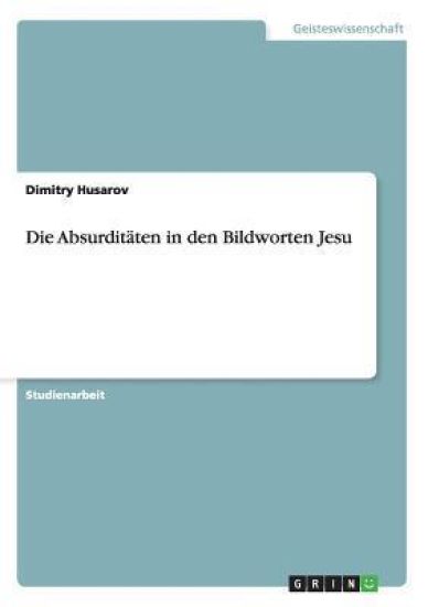 Die Absurditäten in den Bildworten Jesu