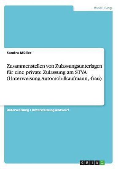 Zusammenstellen von Zulassungsunterlagen für eine private Zulassung am STVA (Unterweisung Automobilkaufmann, -frau)