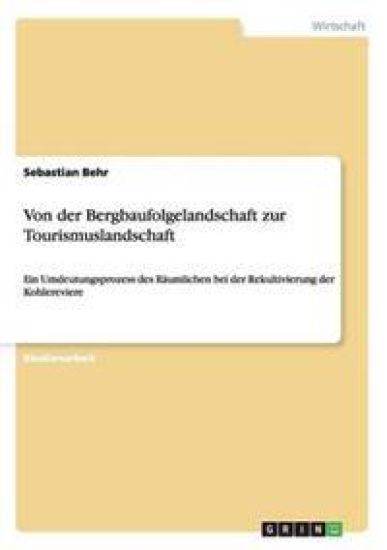 Von der Bergbaufolgelandschaft zur Tourismuslandschaft