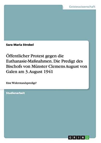 Öffentlicher Protest gegen die Euthanasie-Maßnahmen. Die Predigt des Bischofs von Münster Clemens August von Galen am 3. August 1941