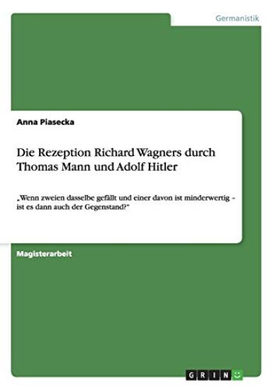Die Rezeption Richard Wagners durch Thomas Mann und Adolf Hitler