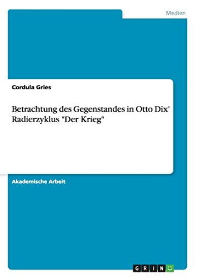 Betrachtung des Gegenstandes in Otto Dix' Radierzyklus "Der Krieg"