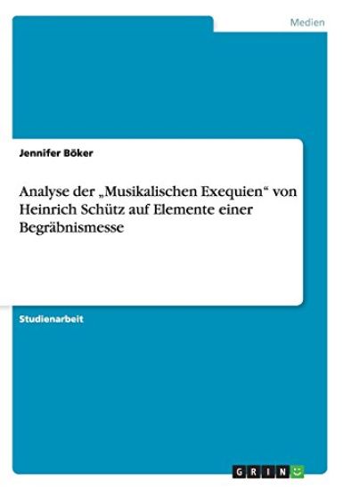 Analyse der "Musikalischen Exequien" von Heinrich Schütz auf Elemente einer Begräbnismesse