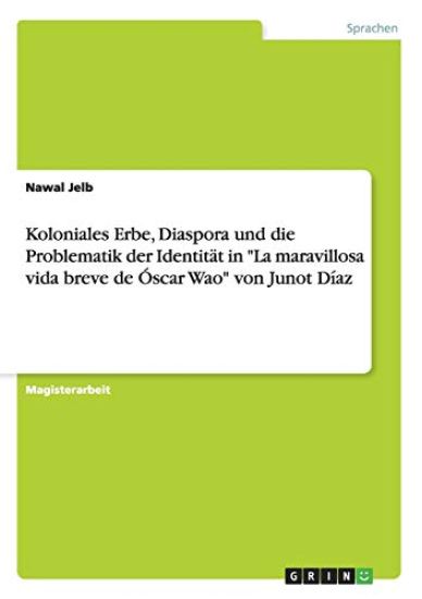 Koloniales Erbe, Diaspora und die Problematik der Identität in "La maravillosa vida breve de Óscar Wao" von Junot Díaz