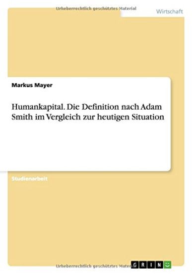 Humankapital. Die Definition nach Adam Smith im Vergleich zur heutigen Situation