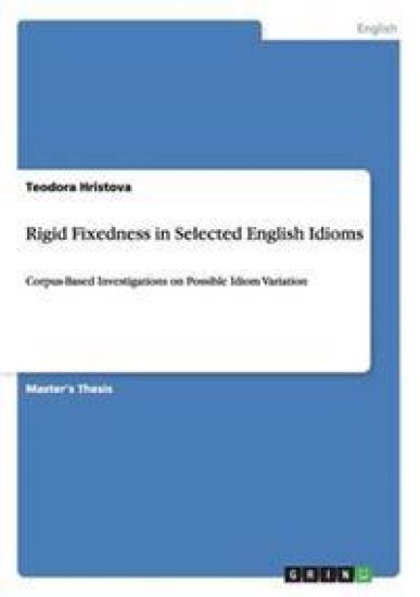 Rigid Fixedness in Selected English Idioms