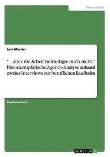 "...aber die Arbeit befriedigte mich nicht." Eine exemplarische Agency-Analyse anhand zweier Interviews zur beruflichen Laufbahn