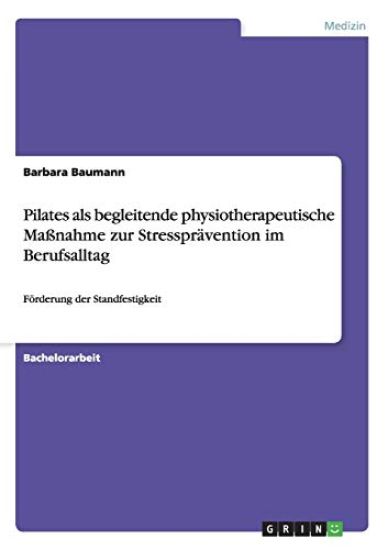 Pilates als begleitende physiotherapeutische Maßnahme zur Stressprävention im Berufsalltag