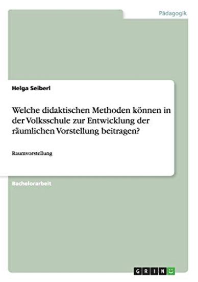 Welche didaktischen Methoden können in der Volksschule zur Entwicklung der räumlichen Vorstellung beitragen?