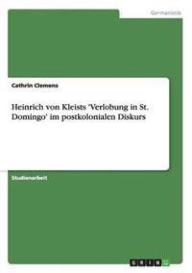 Heinrich von Kleists 'Verlobung in St. Domingo' im postkolonialen Diskurs