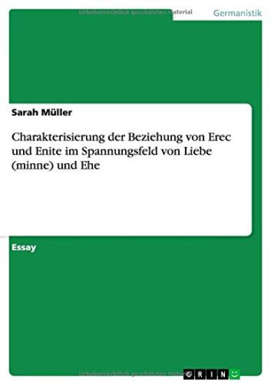 Charakterisierung Der Beziehung Von Erec Und Enite Im Spannungsfeld Von Liebe (Minne) Und Ehe