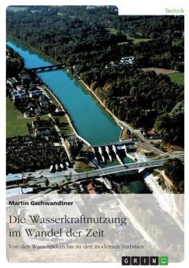 Die Wasserkraftnutzung im Wandel der Zeit