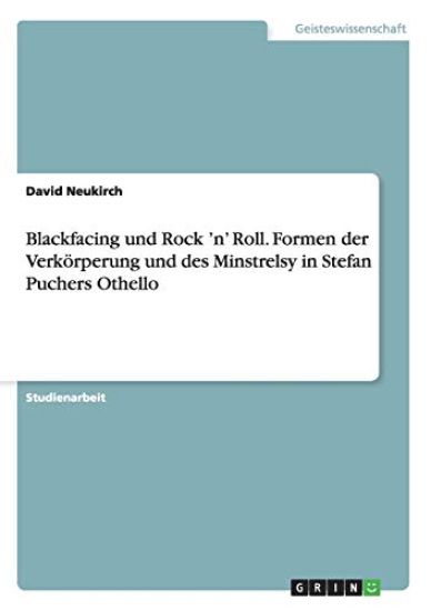 Blackfacing und Rock 'n' Roll. Formen der Verkörperung und des Minstrelsy in Stefan Puchers Othello