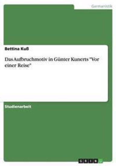 Das Aufbruchmotiv in Gunter Kunerts Vor einer Reise
