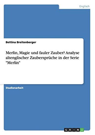 Merlin, Magie und fauler Zauber? Analyse altenglischer Zaubersprüche in der Serie "Merlin"