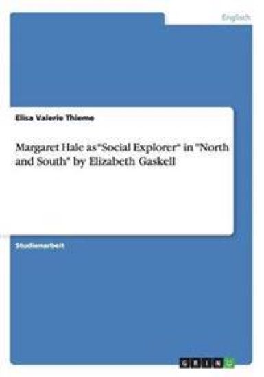 Margaret Hale as Social Explorer in North and South by Elizabeth Gaskell
