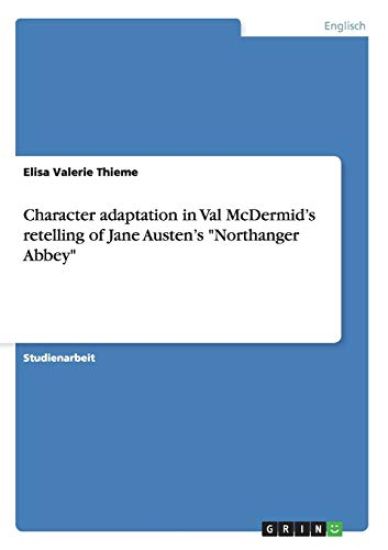 Character adaptation in Val McDermid's retelling of Jane Austen's "Northanger Abbey"