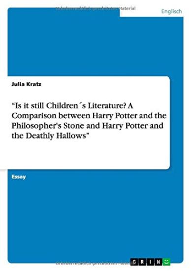 Is it still Childrens Literature? A Comparison between Harry Potter and the Philosopher's Stone and Harry Potter and the Deathly Hallows