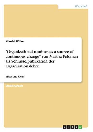 "Organizational routines as a source of continuous change" von Martha Feldman als Schlüsselpublikation der Organisationslehre