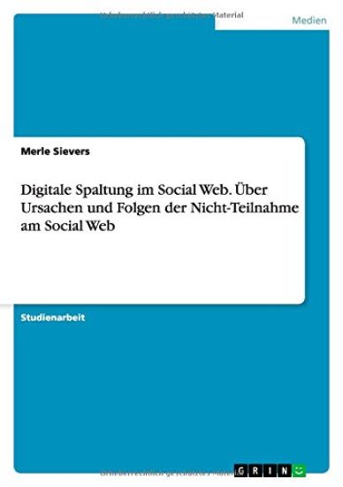 Digitale Spaltung im Social Web. Über Ursachen und Folgen der Nicht-Teilnahme am Social Web