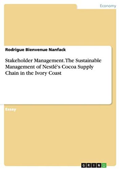 Stakeholder Management. The Sustainable Management of Nestlé's Cocoa Supply Chain in the Ivory Coast