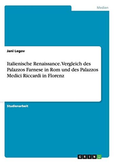Italienische Renaissance. Vergleich des Palazzos Farnese in Rom und des Palazzos Medici Riccardi in Florenz
