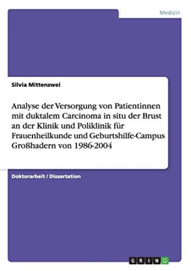 Analyse der Versorgung von Patientinnen mit duktalem Carcinoma in situ der Brust an der Klinik und Poliklinik für Frauenheilkunde und Geburtshilfe-Campus Großhadern von 1986-2004