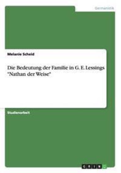 Die Bedeutung der Familie in G. E. Lessings "Nathan der Weise"