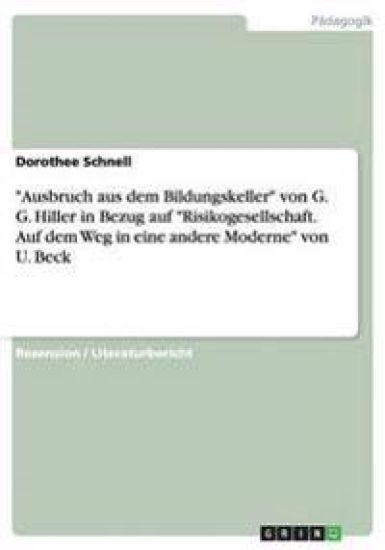Ausbruch Aus Dem Bildungskeller Von G. G. Hiller in Bezug Auf Risikogesellschaft. Auf Dem Weg in Eine Andere Moderne Von U. Beck