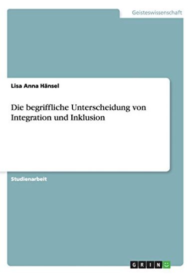 Die begriffliche Unterscheidung von Integration und Inklusion