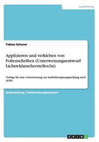 Applizieren und verklebenvon Folienschriften (Unterweisungsentwurf Lichtreklamehersteller/in)