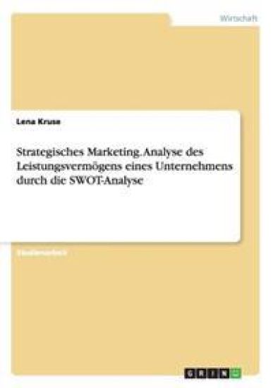 Strategisches Marketing. Analyse des Leistungsvermögens eines Unternehmens durch die SWOT-Analyse