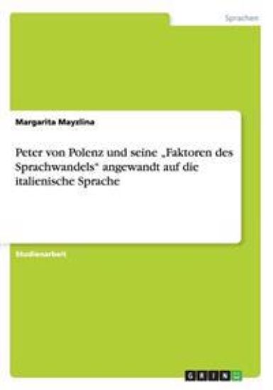 Peter von Polenz und seine "Faktoren des Sprachwandels" angewandt auf die italienische Sprache