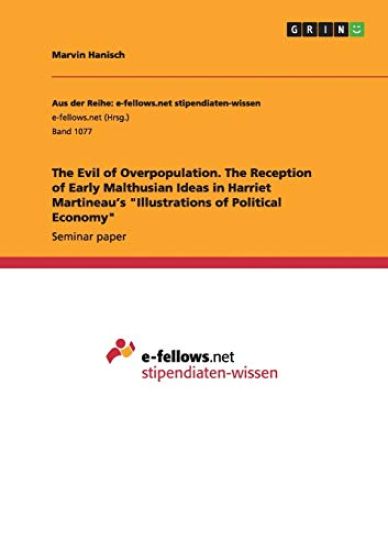 The Evil of Overpopulation. The Reception of Early Malthusian Ideas in Harriet Martineau's "Illustrations of Political Economy"