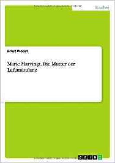 Marie Marvingt. Die Mutter der Luftambulanz