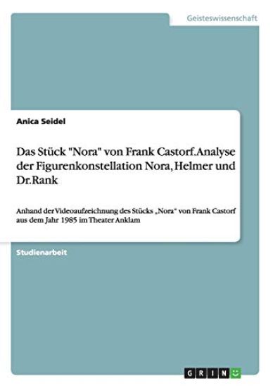 Das Stück "Nora" von Frank Castorf. Analyse der Figurenkonstellation Nora, Helmer und Dr.Rank