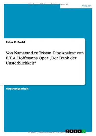 Von Namarand zu Tristan. Eine Analyse von E. T. A. Hoffmanns Oper "Der Trank der Unsterblichkeit