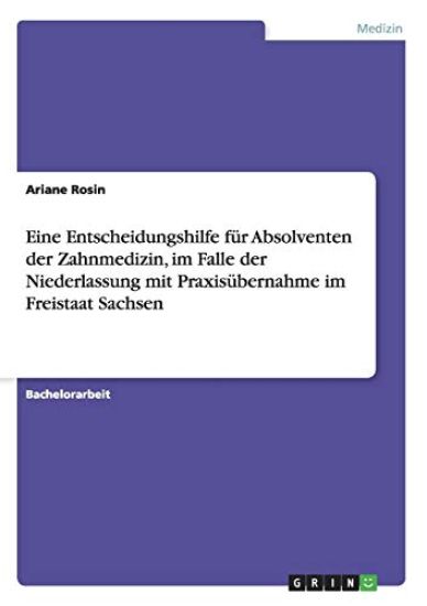 Eine Entscheidungshilfe für Absolventen der Zahnmedizin, im Falle der Niederlassung mit Praxisübernahme im Freistaat Sachsen