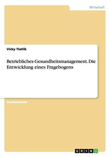 Betriebliches Gesundheitsmanagement. Die Entwicklung eines Fragebogens