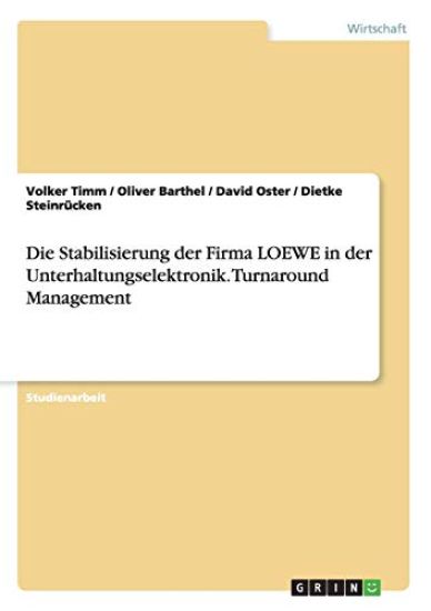 Die Stabilisierung der Firma LOEWE in der Unterhaltungselektronik. Turnaround Management