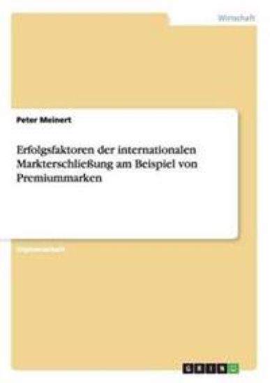 Erfolgsfaktoren der internationalen Markterschließung am Beispiel von Premiummarken