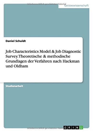 Job Characteristics Model & Job Diagnostic Survey. Theoretische & methodische Grundlagen der Verfahren nach Hackman und Oldham