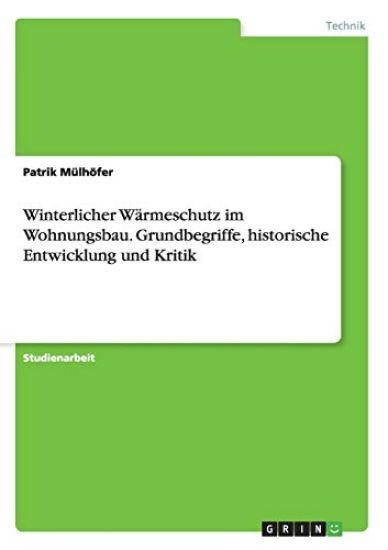 Winterlicher Wärmeschutz im Wohnungsbau. Grundbegriffe, historische Entwicklung und Kritik