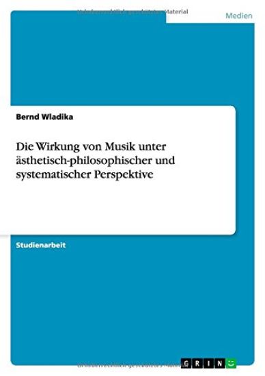 Die Wirkung von Musik unter ästhetisch-philosophischer und systematischer Perspektive