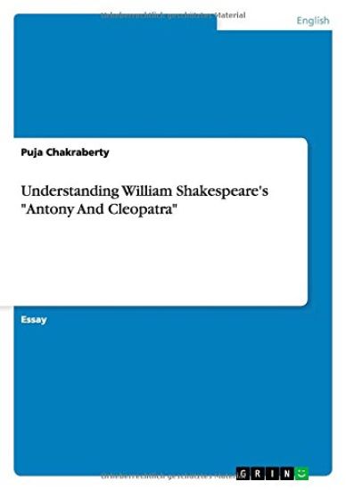 Understanding William Shakespeare's Antony And Cleopatra