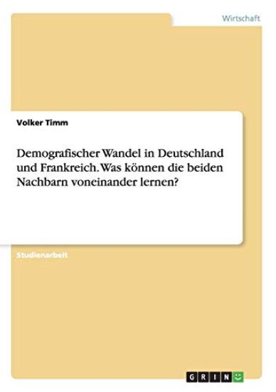 Demografischer Wandel in Deutschland und Frankreich. Was können die beiden Nachbarn voneinander lernen?