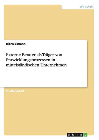 Externe Berater als Träger von Entwicklungsprozessen in mittelständischen Unternehmen