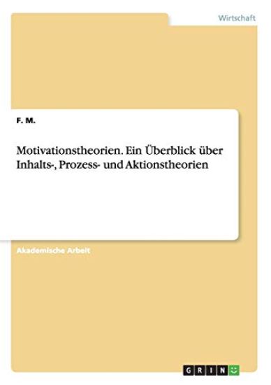 Motivationstheorien. Ein Überblick über Inhalts-, Prozess- und Aktionstheorien
