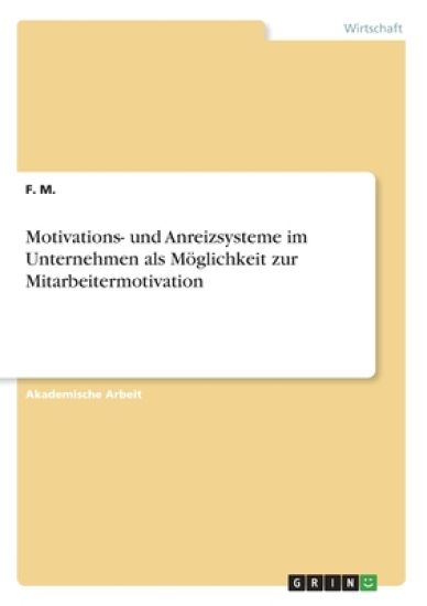 Motivations- und Anreizsysteme im Unternehmen als Möglichkeit zur Mitarbeitermotivation